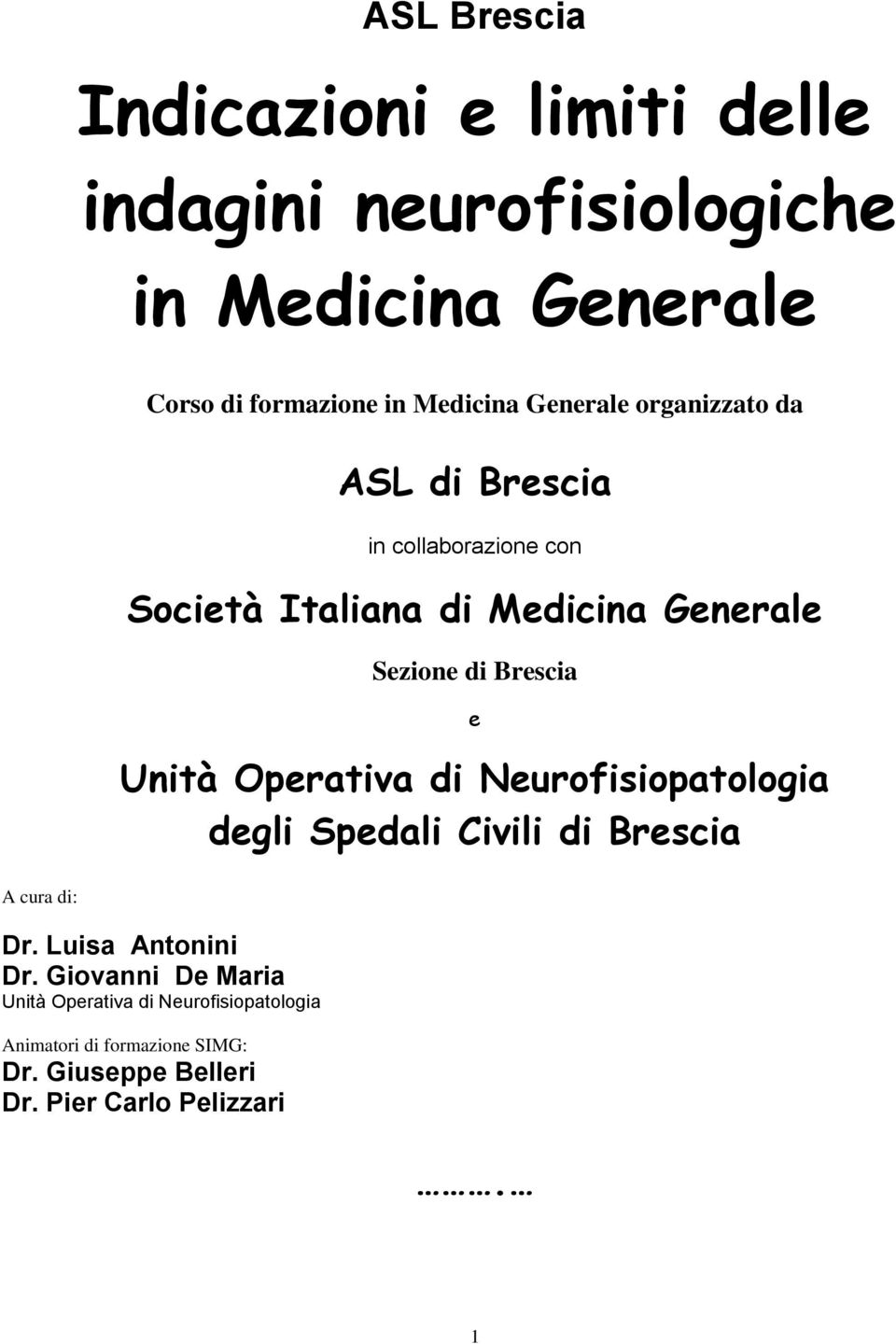 Unità Operativa di Neurofisiopatologia degli Spedali Civili di Brescia A cura di: Dr. Luisa Antonini Dr.