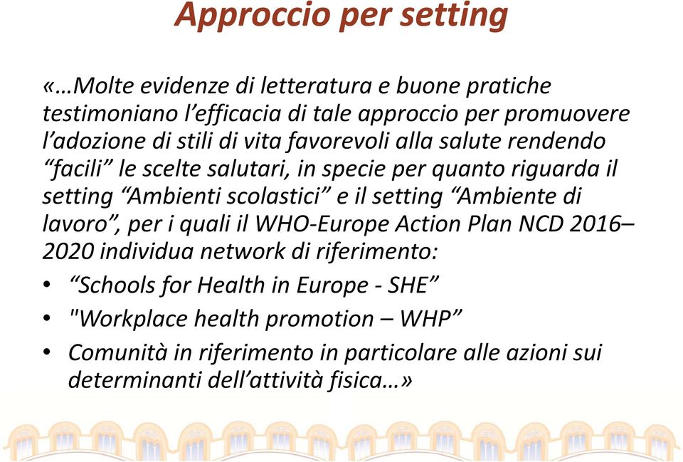 scolastici e il setting Ambiente di lavoro, per i quali il WHO Europe Action Plan NCD 2016 2020 individua network di riferimento: Schools