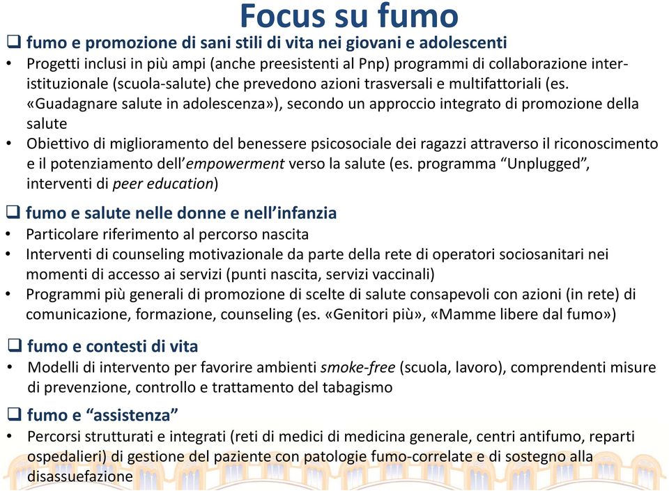 «Guadagnare salute in adolescenza»), secondo un approccio integrato di promozione della salute Obiettivo di miglioramento del benessere psicosociale dei ragazzi attraverso il riconoscimento e il