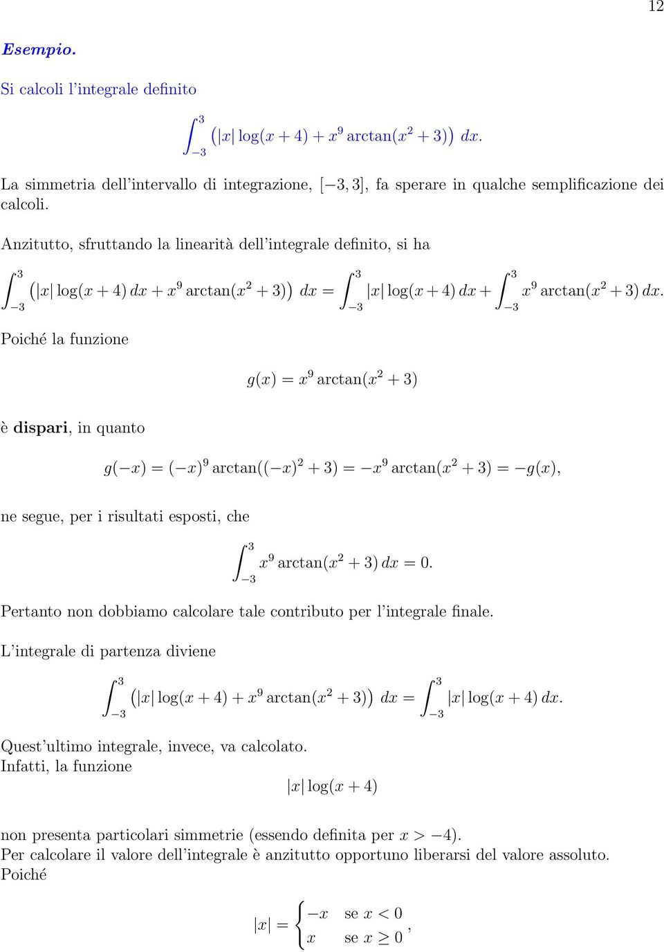 è dispari, in quanto g( x) ( x) 9 arctan(( x) + ) x 9 arctan(x + ) g(x), ne segue, per i risultati esposti, che x 9 arctan(x + ) dx.