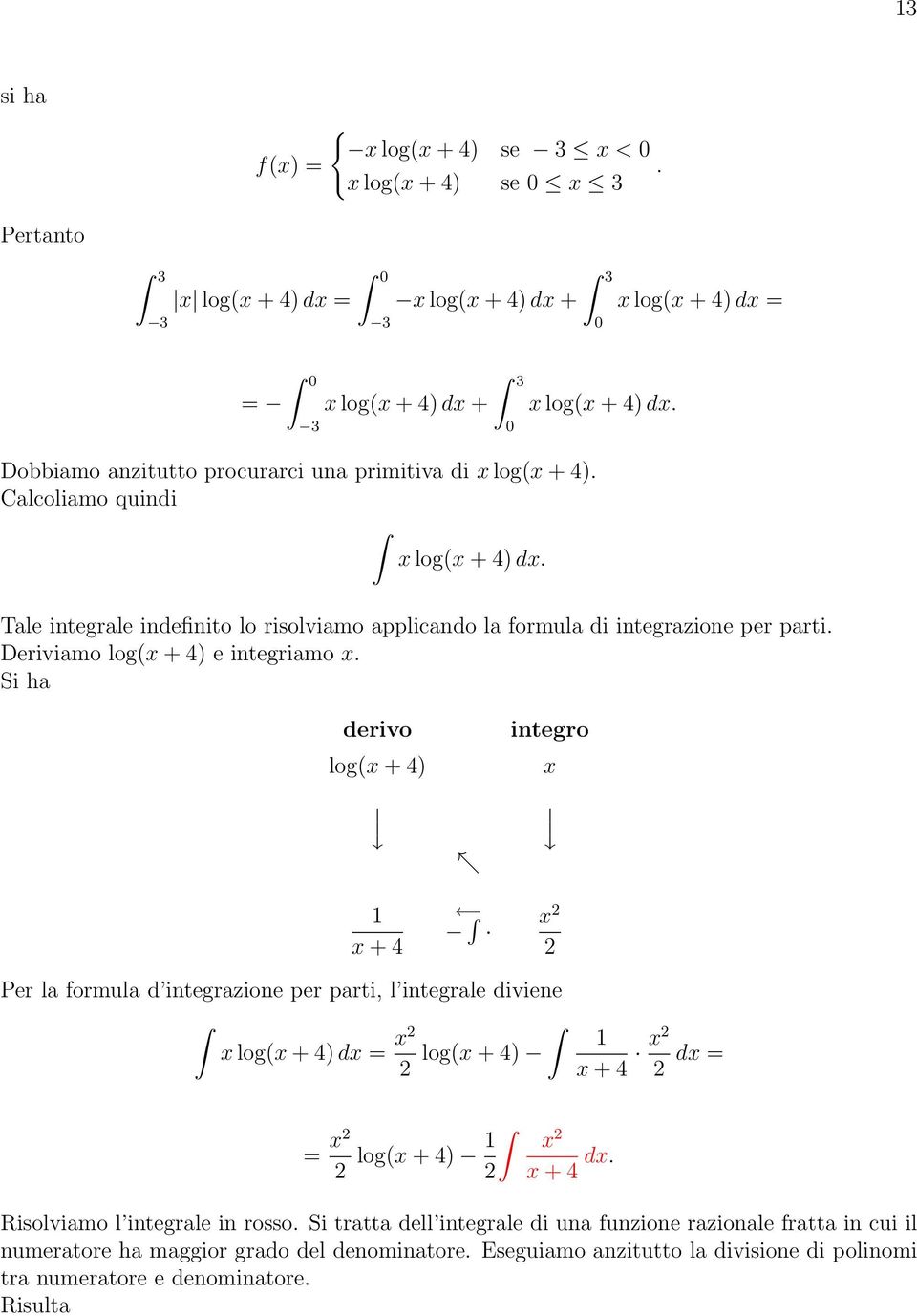 Si ha derivo log(x + 4) x + 4 integro x x Per la formula d integrazione per parti, l integrale diviene x log(x + 4) dx x log(x + 4) x + 4 x dx x log(x + 4) x x + 4 dx.