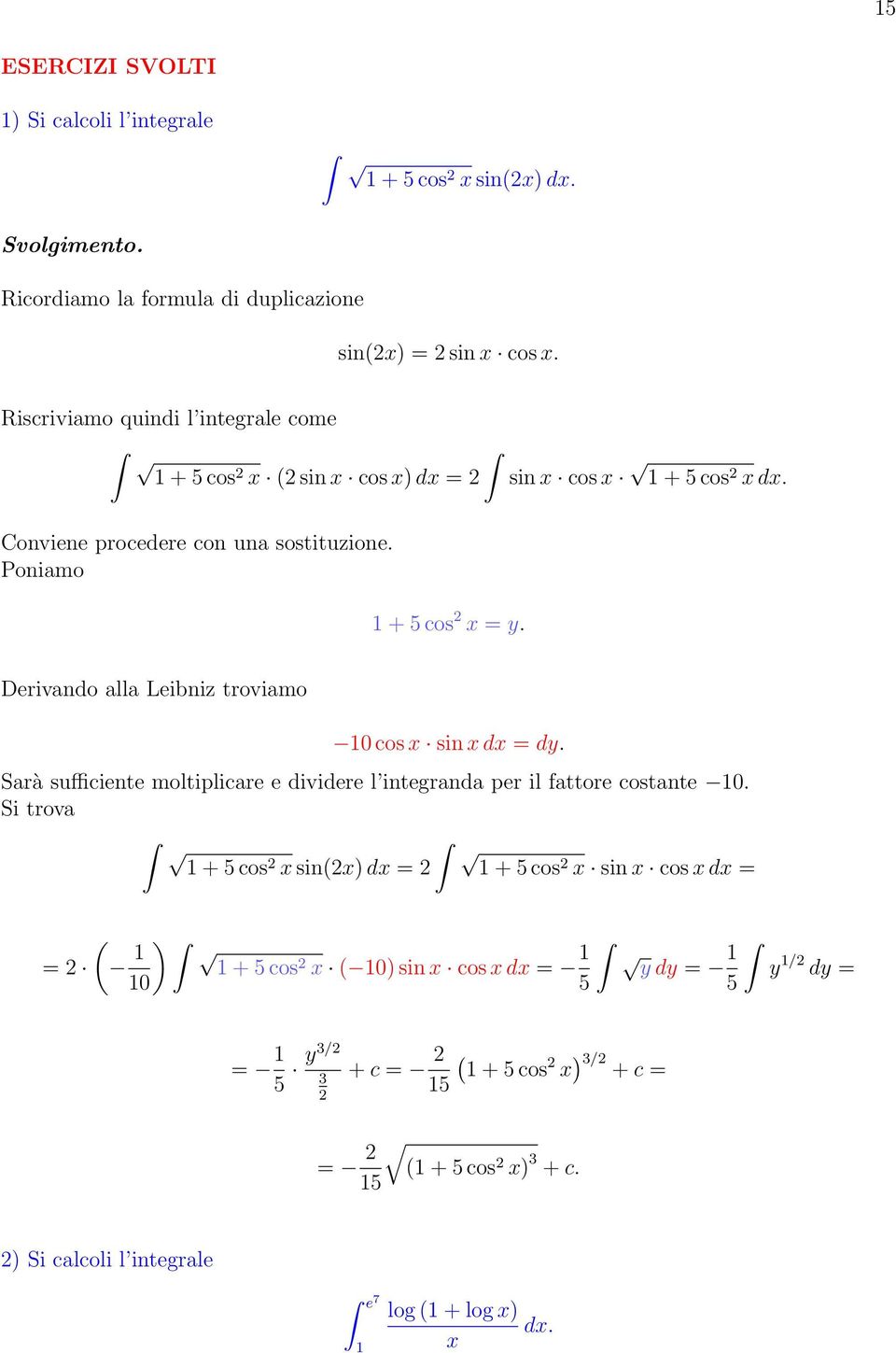 Derivando alla Leibniz troviamo cos x sin x dx dy. Sarà sufficiente moltiplicare e dividere l integranda per il fattore costante.