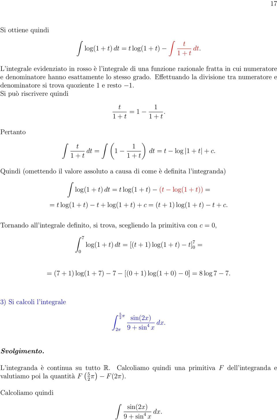 Effettuando la divisione tra numeratore e denominatore si trova quoziente e resto. Si può riscrivere quindi t + t + t. Pertanto ( t + t dt ) dt t log + t + c.