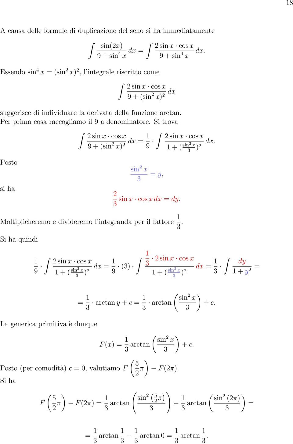 Si trova Posto si ha sin x cos x 9 + (sin x) dx 9 sin x sin x cos x y, sin x cos x dx dy. + ( sin x ) dx. Moltiplicheremo e divideremo l integranda per il fattore.