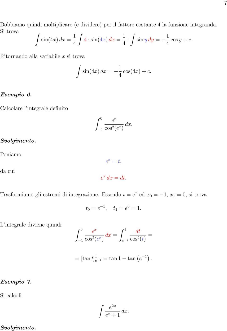 Calcolare l integrale definito Svolgimento. e x cos (e x ) dx. Poniamo da cui e x t, e x dx dt.