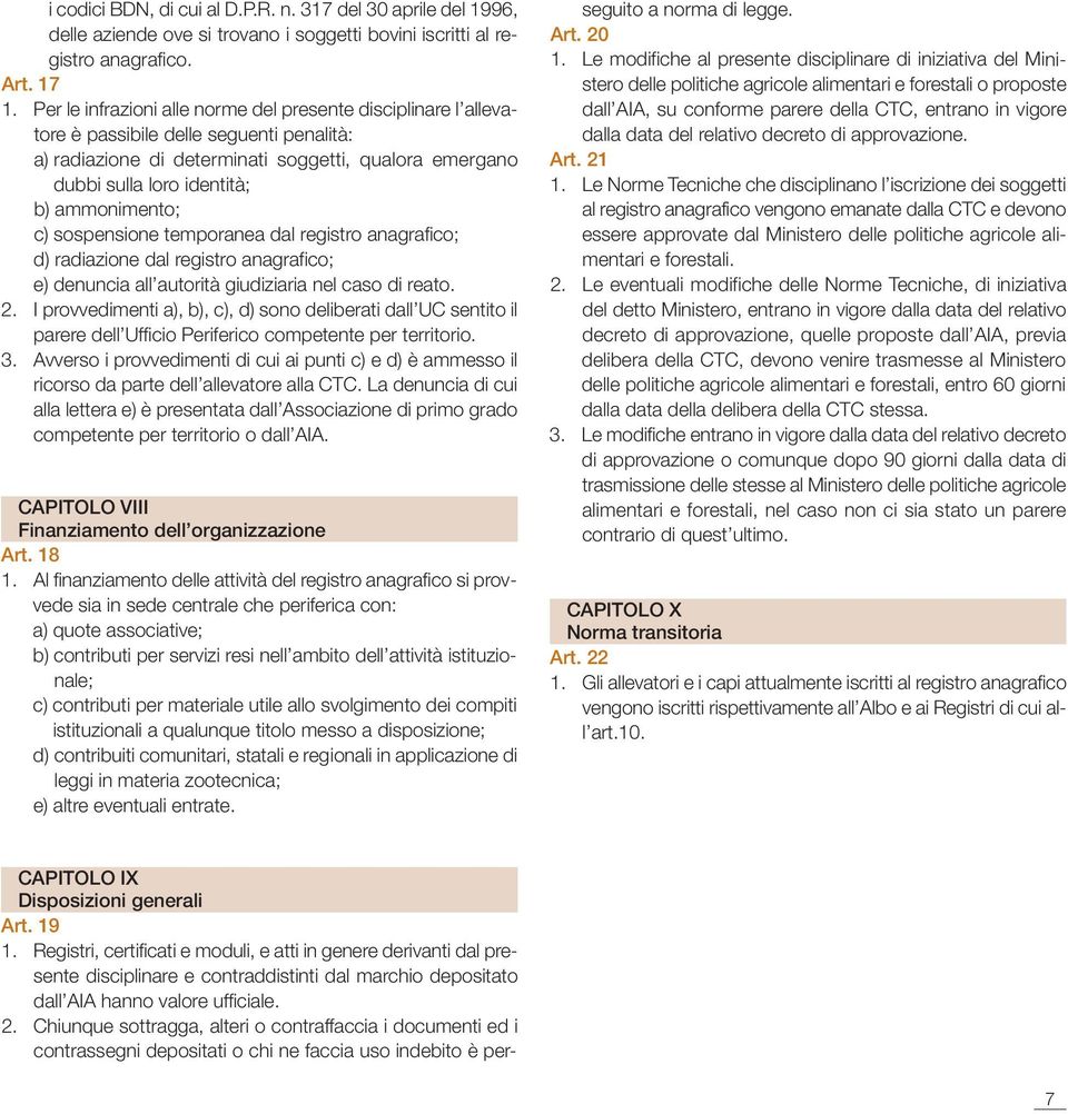 ammonimento; c) sospensione temporanea dal registro anagrafico; d) radiazione dal registro anagrafico; e) denuncia all autorità giudiziaria nel caso di reato. 2.