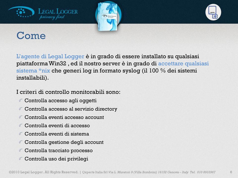 I criteri di controllo monitorabili sono: Controlla accesso agli oggetti Controlla accesso al servizio directory Controlla eventi