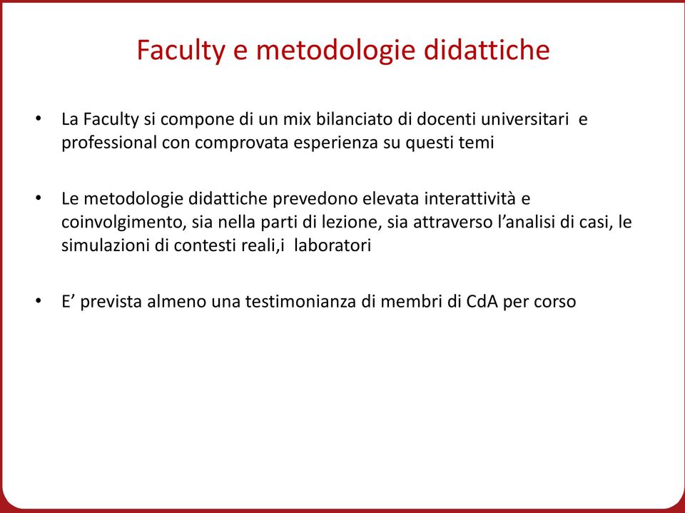 interattività e coinvolgimento, sia nella parti di lezione, sia attraverso l analisi di casi, le