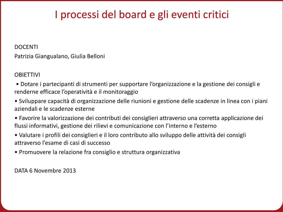 valorizzazione dei contributi dei consiglieri attraverso una corretta applicazione dei flussi informativi, gestione dei rilievi e comunicazione con l interno e l esterno Valutare i profili dei