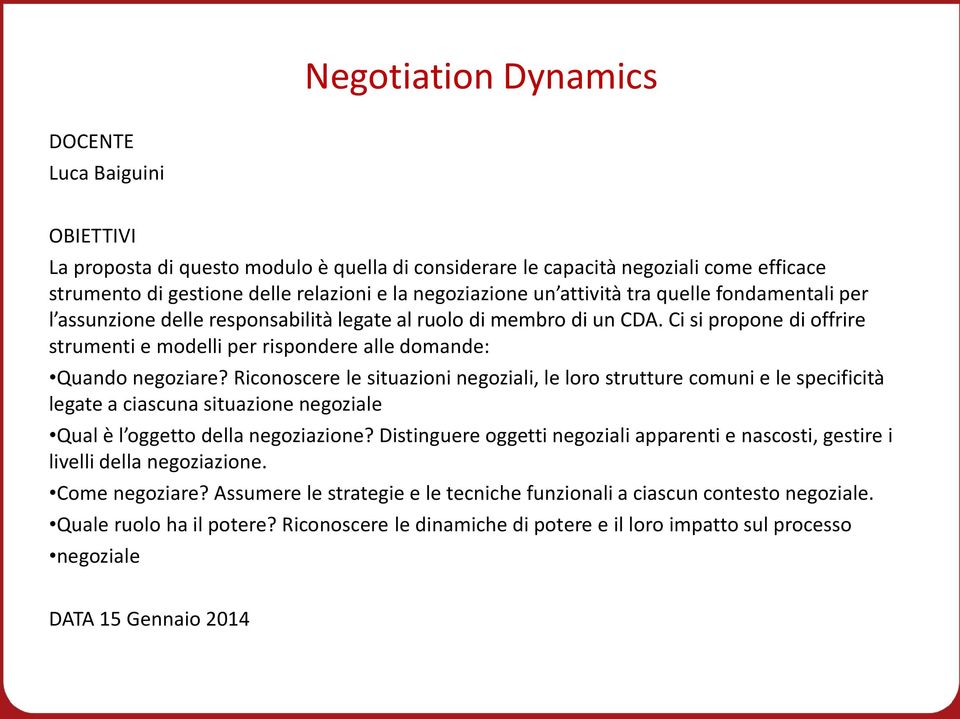 Ci si propone di offrire strumenti e modelli per rispondere alle domande: Quando negoziare?