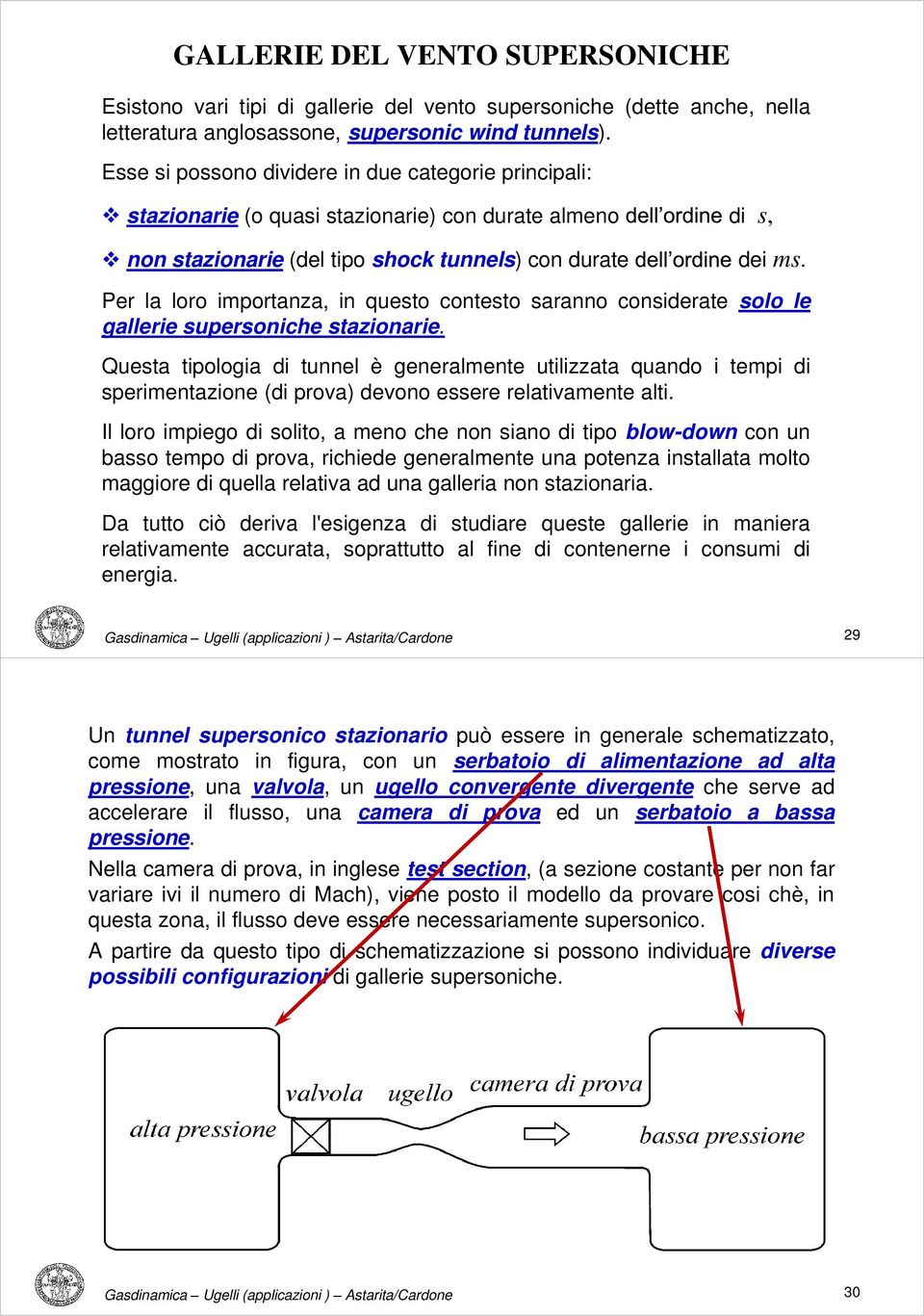 Per la loro importanza, in questo contesto saranno considerate solo le gallerie supersoniche stazionarie.