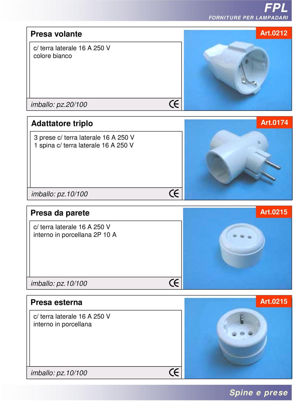 0174 3 prese c/ terra laterale 16 A 250 V 1 spina c/ terra laterale 16 A 250 V imballo: pz.