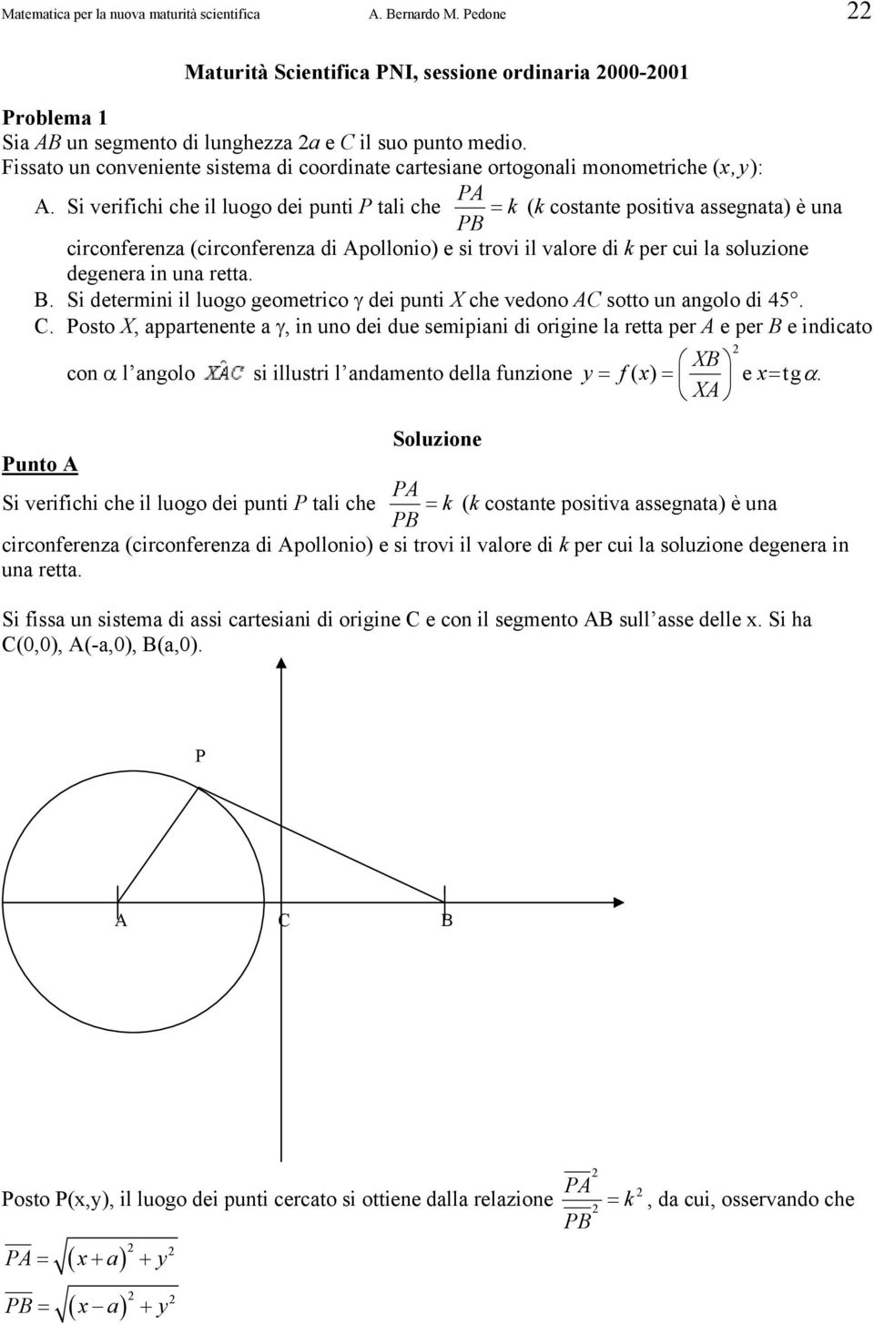 Si verifichi che il luogo dei punti P tali che = k (k costante positiva assegnata) è una PB circonferenza (circonferenza di Apollonio) e si trovi il valore di k per cui la soluzione degenera in una