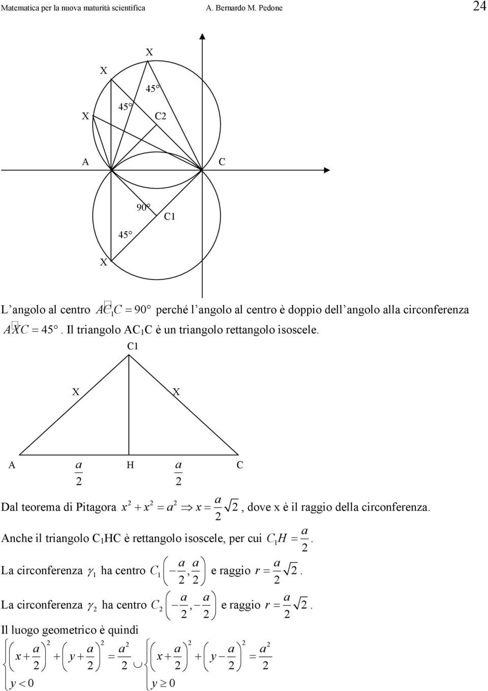 Il triangolo A è un triangolo rettangolo isoscele.