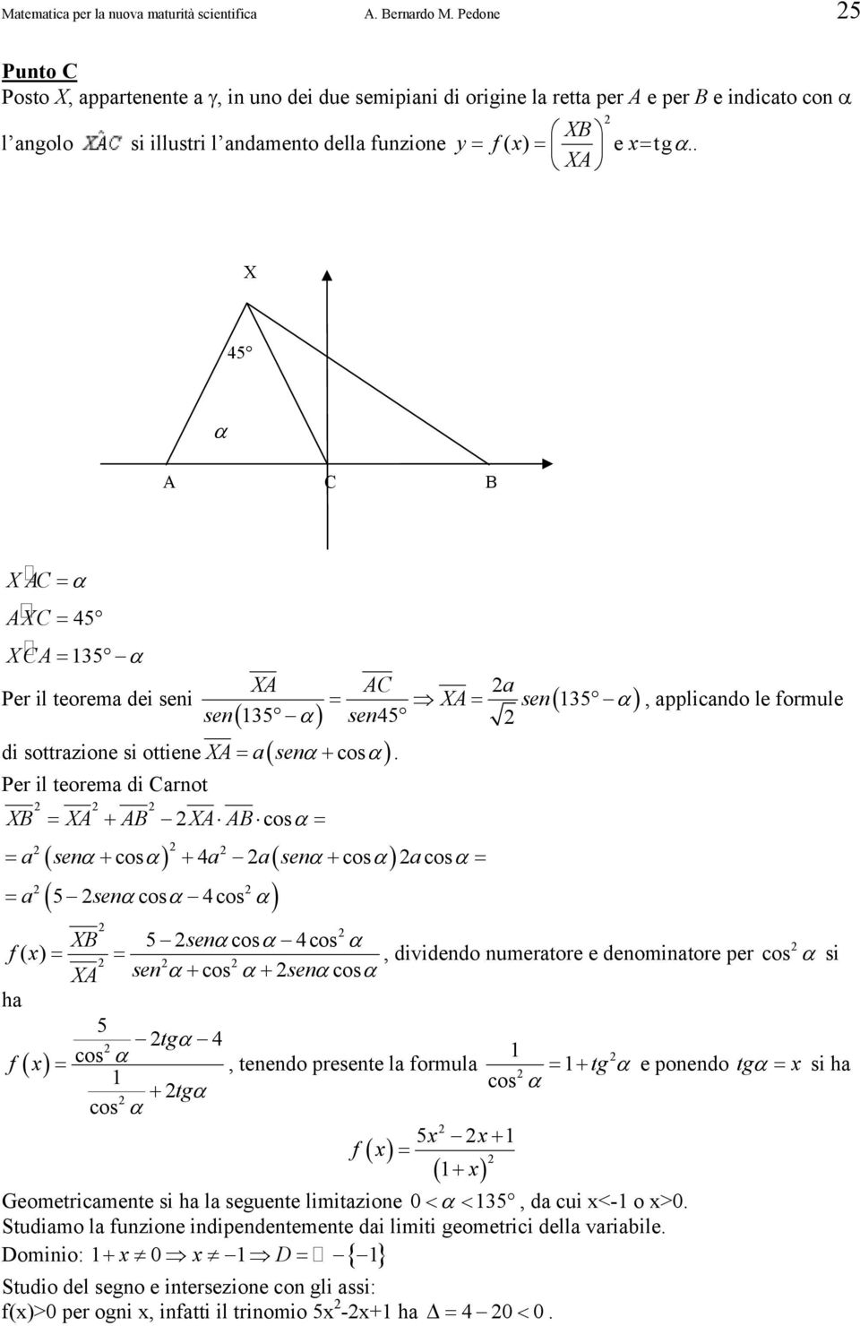 . α A B A = α A = A= 35 α A A a Per il teorema dei seni A sen( 35 ) 35 α = = α, applicando le formule = +.