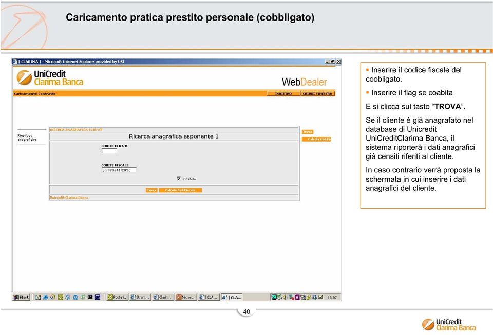 Se il cliente è già anagrafato nel database di Unicredit UniCreditClarima Banca, il sistema