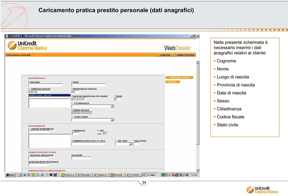 relativi al cliente: Cognome Nome Luogo di nascita Provincia di