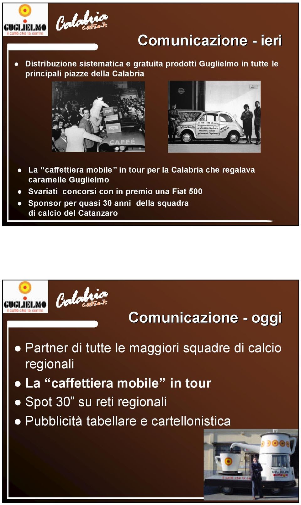 una Fiat 500 Sponsor per quasi 30 anni della squadra di calcio del Catanzaro Comunicazione - oggi Partner di tutte le