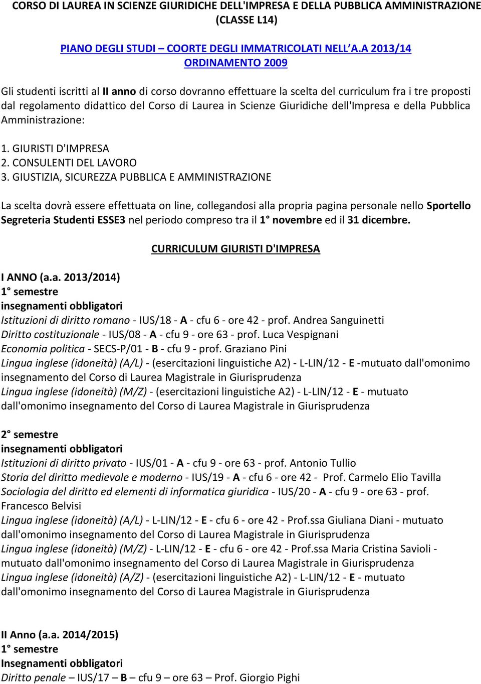 Giuridiche dell'impresa e della Pubblica Amministrazione: 1. GIURISTI D'IMPRESA 2. CONSULENTI DEL LAVORO 3.