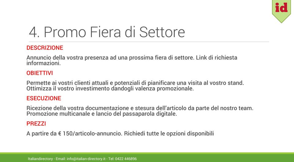 Ottimizza il vostro investimento dandogli valenza promozionale.