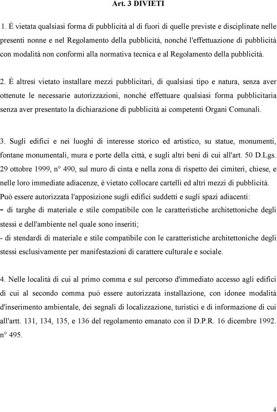 conformi alla normativa tecnica e al Regolamento della pubblicità. 2.