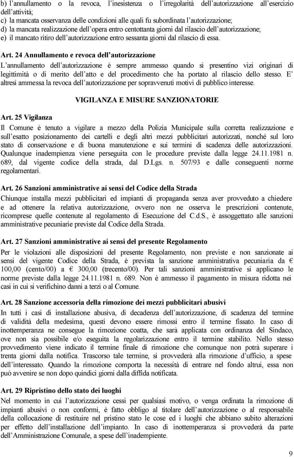 24 Annullamento e revoca dell autorizzazione L annullamento dell autorizzazione è sempre ammesso quando si presentino vizi originari di legittimità o di merito dell atto e del procedimento che ha