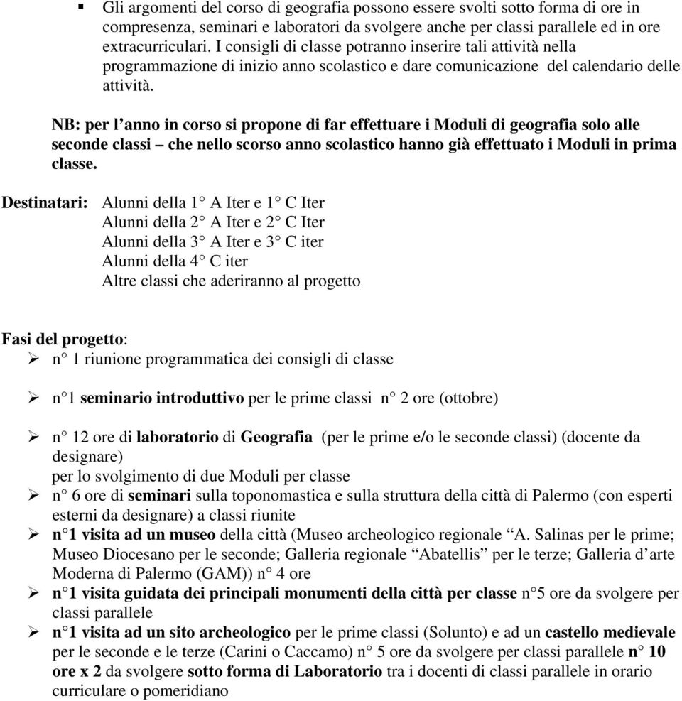 NB: per l anno in corso si propone di far effettuare i Moduli di geografia solo alle seconde classi che nello scorso anno scolastico hanno già effettuato i Moduli in prima classe.