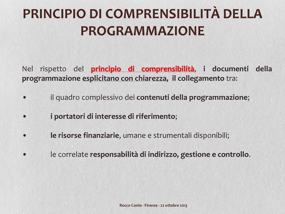 complessivo dei contenuti della programmazione; i portatori di interesse di riferimento; le risorse