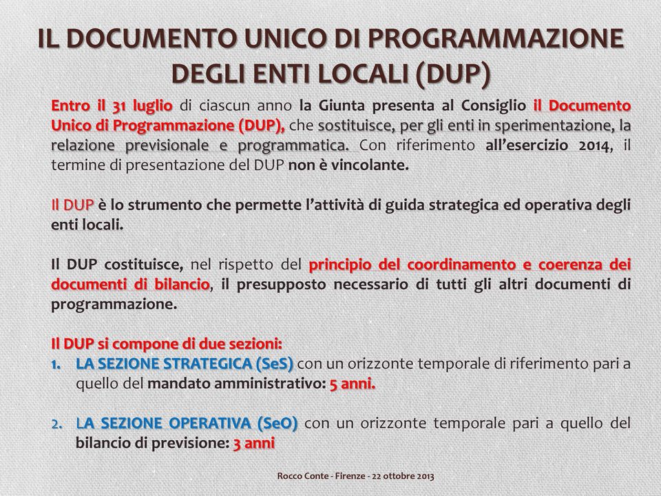 Il DUP è lo strumento che permette l attività di guida strategica ed operativa degli enti locali.