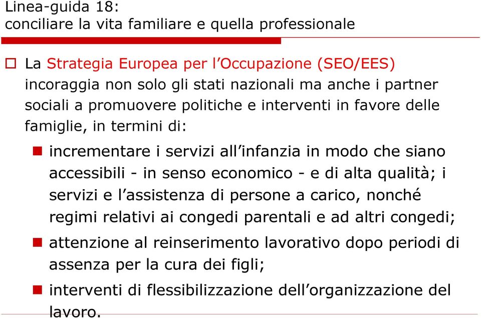 accessibili - in senso economico - e di alta qualità; i servizi e l assistenza di persone a carico, nonché regimi relativi ai congedi parentali e ad altri