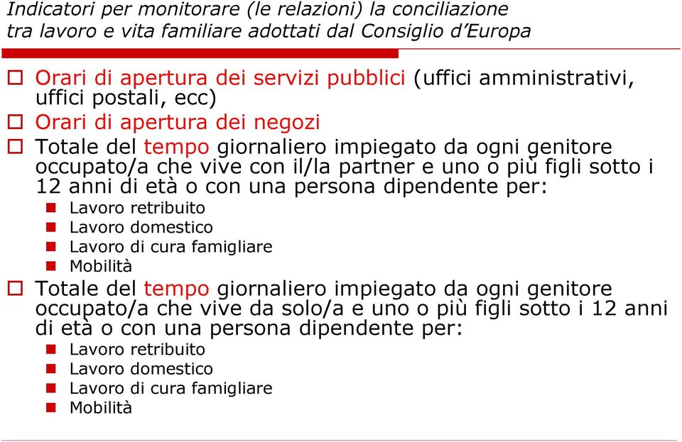 figli sotto i 12 anni di età o con una persona dipendente per: Lavoro retribuito Lavoro domestico Lavoro di cura famigliare Mobilità Totale del tempo giornaliero impiegato da