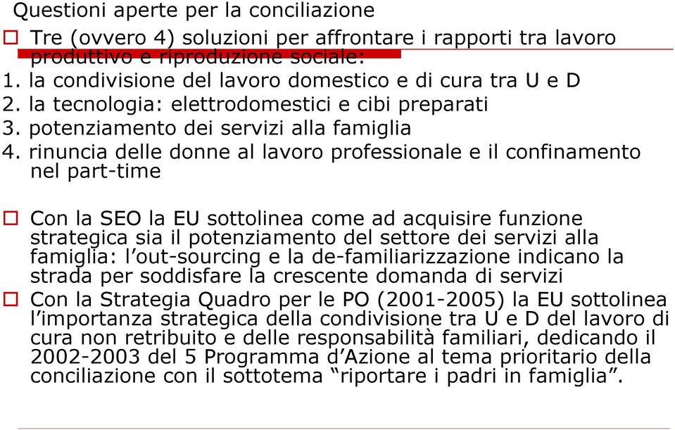 rinuncia delle donne al lavoro professionale e il confinamento nel part-time Con la SEO la EU sottolinea come ad acquisire funzione strategica sia il potenziamento del settore dei servizi alla