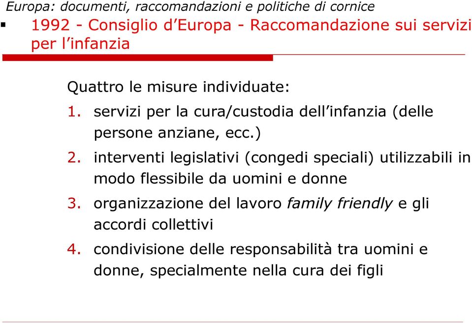 interventi legislativi (congedi speciali) utilizzabili in modo flessibile da uomini e donne 3.