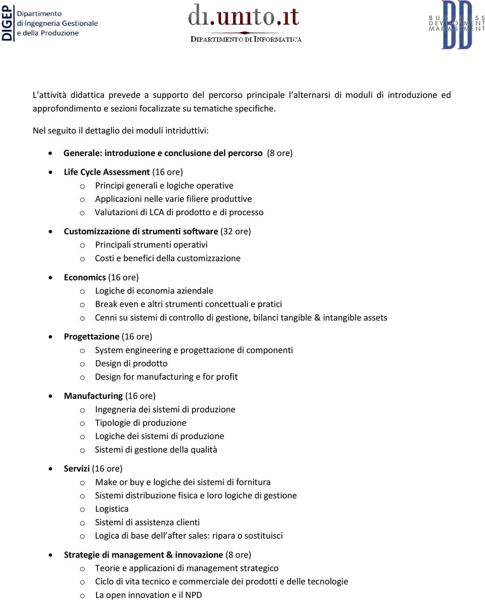 prduttive Valutazini di LCA di prdtt e di prcess Custmizzazine di strumenti sftware (32 re) Principali strumenti perativi Csti e benefici della custmizzazine Ecnmics (16 re) Lgiche di ecnmia