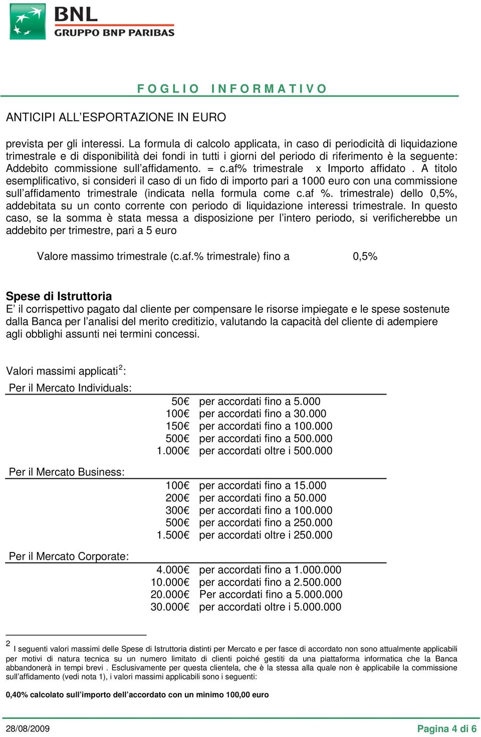 affidamento. = c.af% trimestrale x Importo affidato.