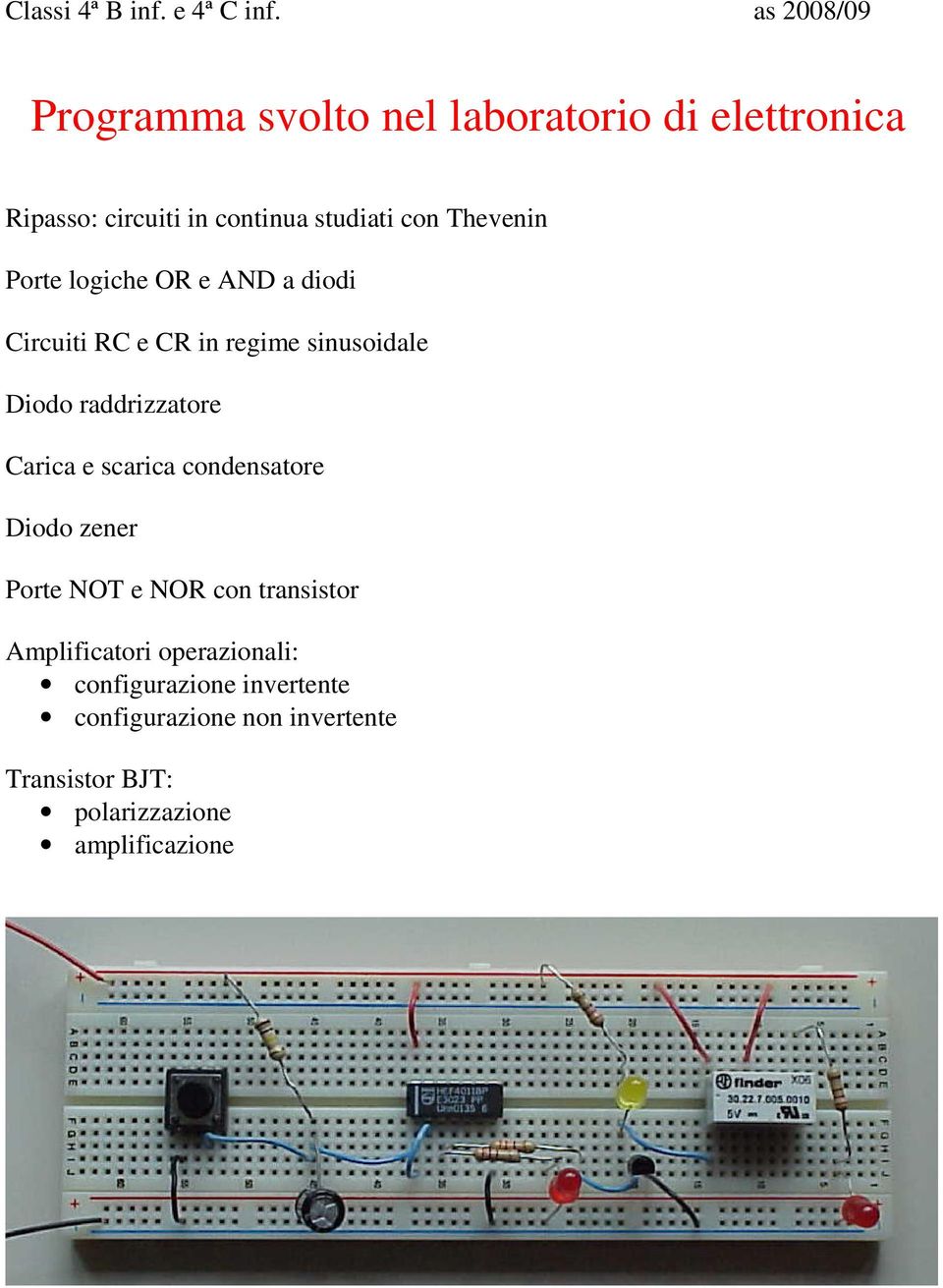 Thevenin Porte logiche OR e AND a diodi Circuiti RC e CR in regime sinusoidale Diodo raddrizzatore Carica e