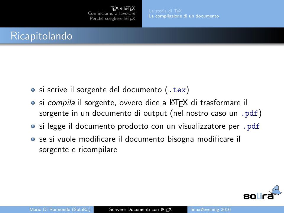 tex) si compila il sorgente, ovvero dice a L A TEX di trasformare il sorgente in un documento di output