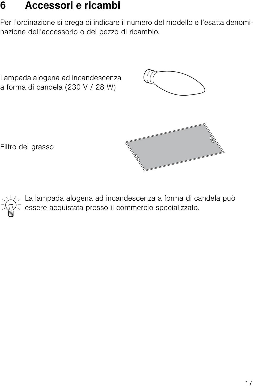 Lampada alogena ad incandescenza a forma di candela (230 V / 28 W) Filtro del grasso