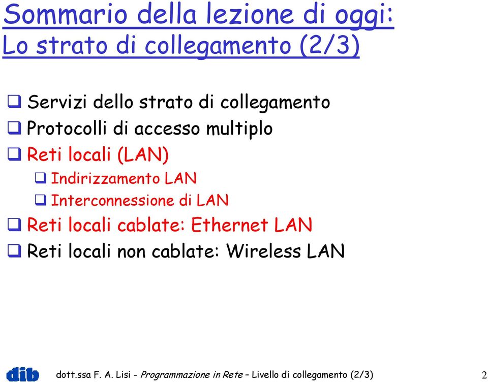 Interconnessione di LAN Reti locali cablate: Ethernet LAN Reti locali non cablate: