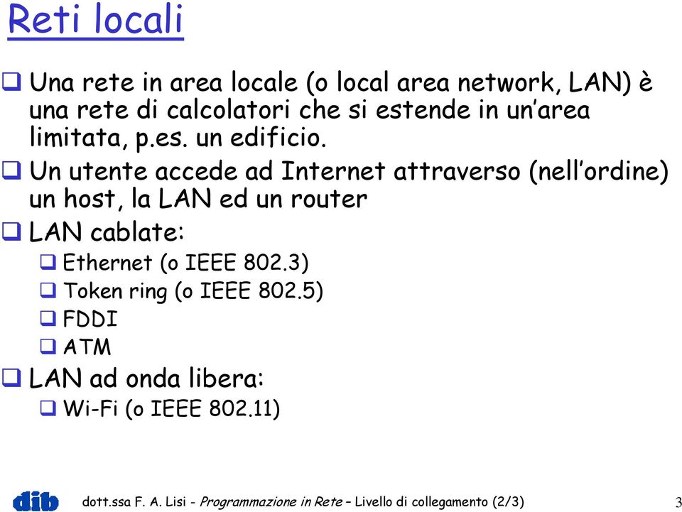 Un utente accede ad Internet attraverso (nell ordine) un host, la LAN ed un router LAN cablate: Ethernet