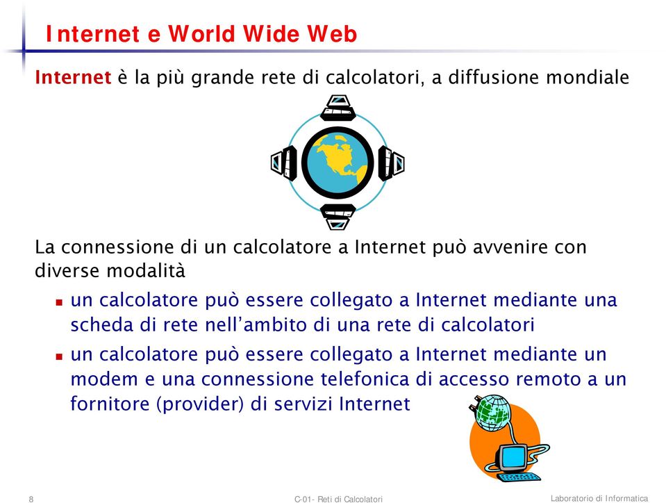 mediante una scheda di rete nell ambito di una rete di calcolatori un calcolatore può essere collegato a