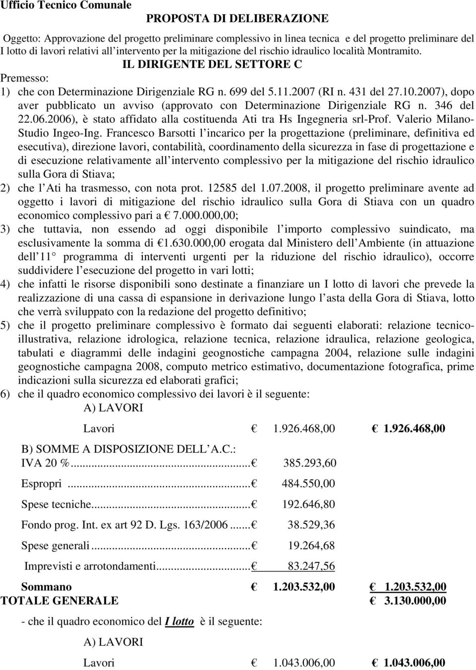 2007), dopo aver pubblicato un avviso (approvato con Determinazione Dirigenziale RG n. 346 del 22.06.2006), è stato affidato alla costituenda Ati tra Hs Ingegneria srl-rof.