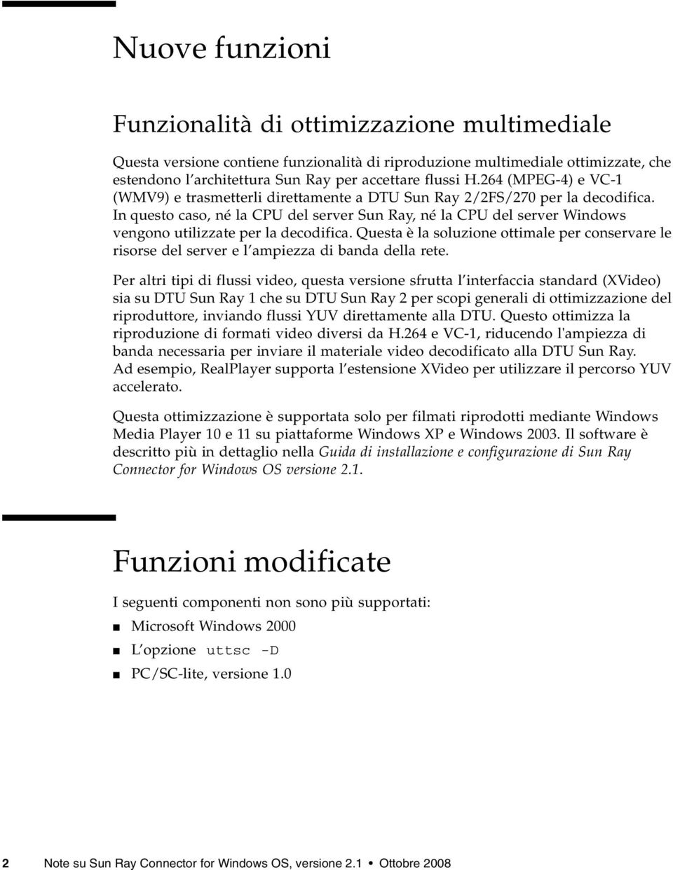 In questo caso, né la CPU del server Sun Ray, né la CPU del server Windows vengono utilizzate per la decodifica.