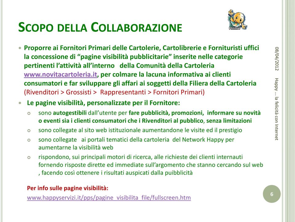 it, per colmare la lacuna informativa ai clienti consumatori e far sviluppare gli affari ai soggetti della Filiera della Cartoleria (Rivenditori > Grossisti > Rappresentanti > Fornitori Primari) Le