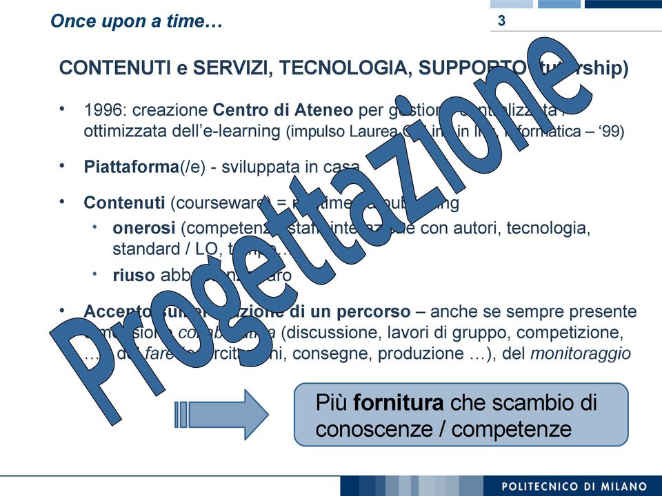 Informatica 99) Piattaforma(/e) - sviluppata in casa Contenuti (courseware) = multimedia publishing onerosi (competenze-staff, interazione con autori, tecnologia,