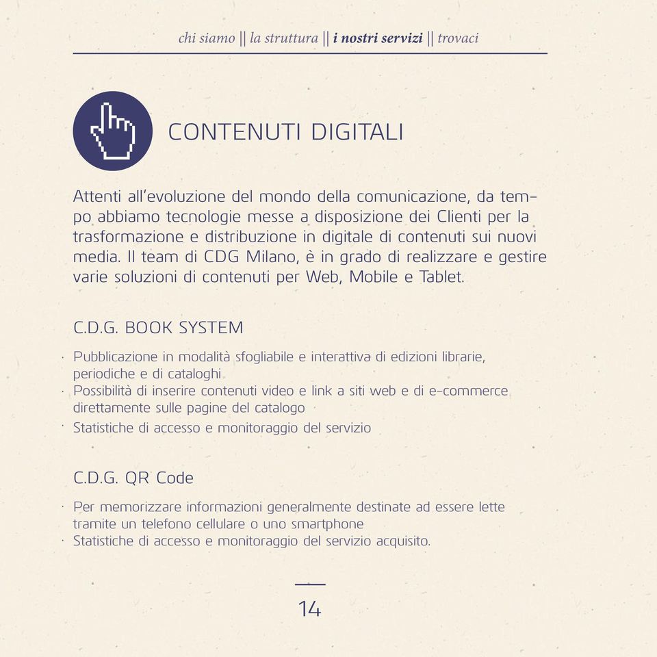 Milano, è in grado di realizzare e gestire varie soluzioni di contenuti per Web, Mobile e Tablet. C.D.G.