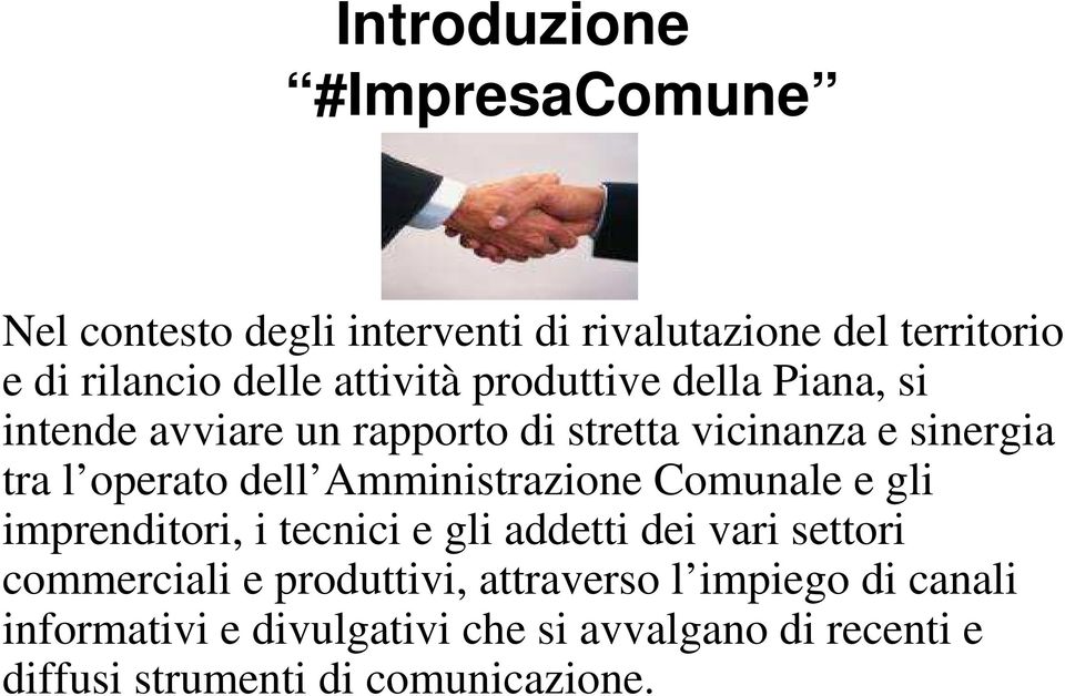 Amministrazione Comunale e gli imprenditori, i tecnici e gli addetti dei vari settori commerciali e produttivi,