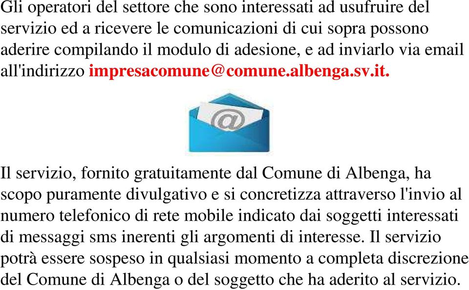 Il servizio, fornito gratuitamente dal Comune di Albenga, ha scopo puramente divulgativo e si concretizza attraverso l'invio al numero telefonico di rete