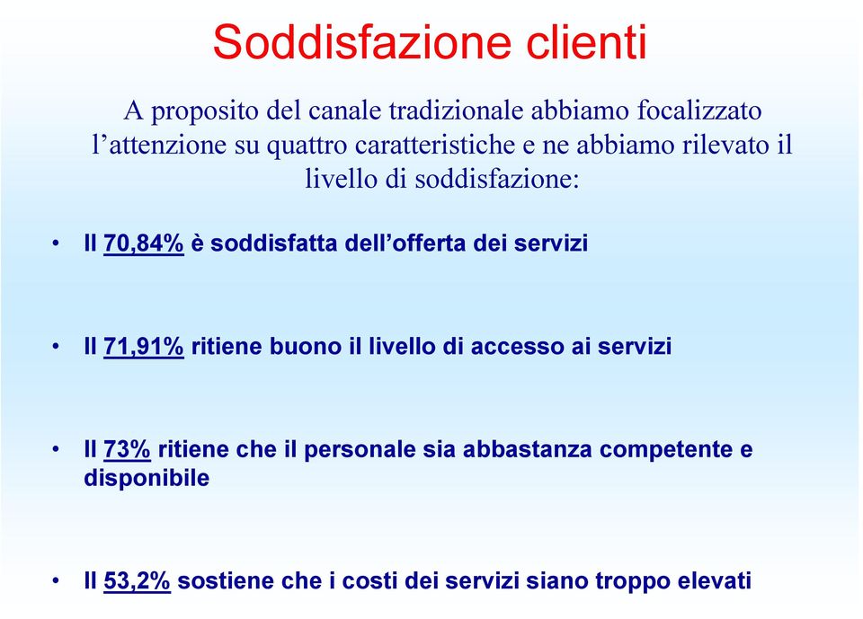 offerta dei servizi Il 71,91% ritiene buono il livello di accesso ai servizi Il 73% ritiene che il