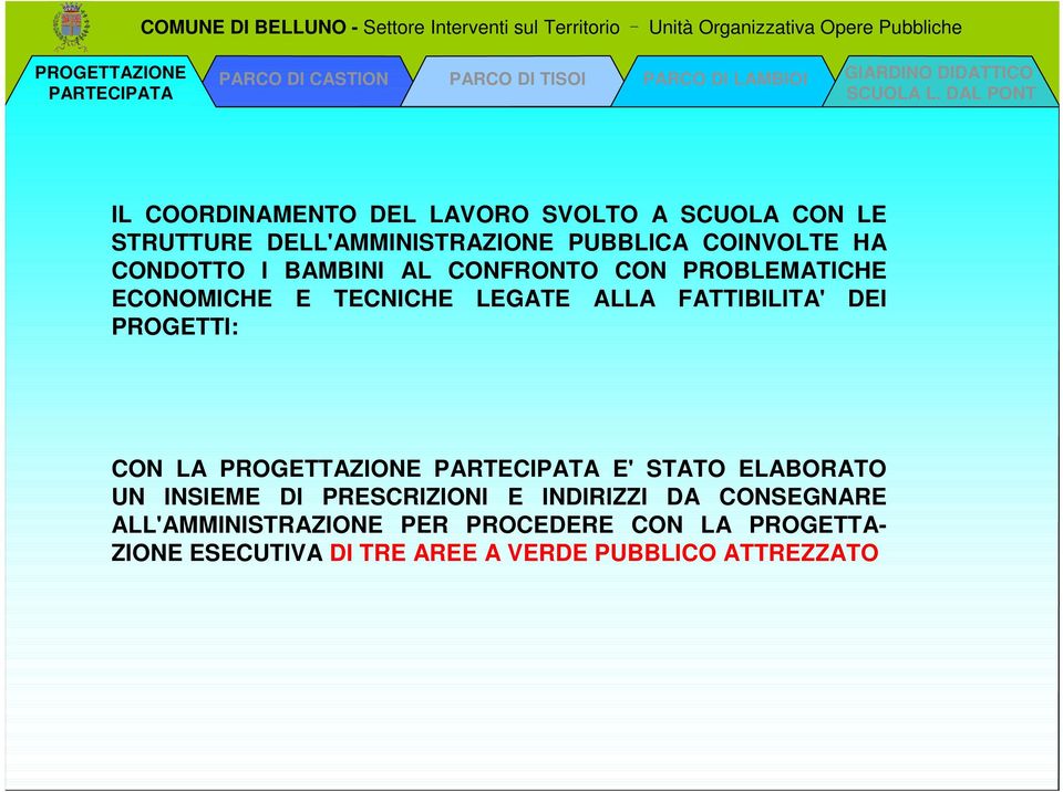 E TECNICHE LEGATE ALLA FATTIBILITA' DEI PROGETTI: CON LA E' STATO ELABORATO UN INSIEME DI PRESCRIZIONI E INDIRIZZI